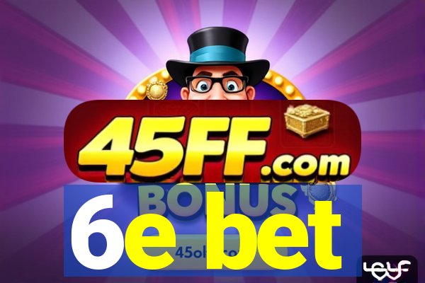 6e bet